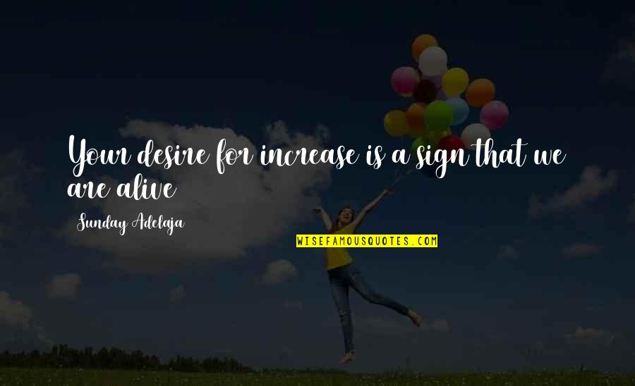 Suing You Quotes By Sunday Adelaja: Your desire for increase is a sign that