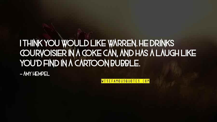 Suiri Quotes By Amy Hempel: I think you would like Warren. He drinks Suiri Quotes By Amy Hempel: I think you would like Warren. He drinks