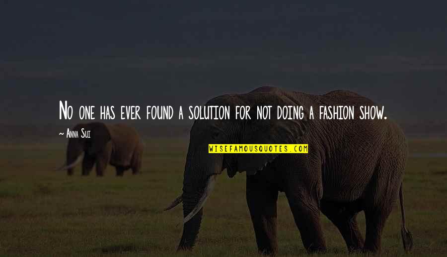 Sui's Quotes By Anna Sui: No one has ever found a solution for