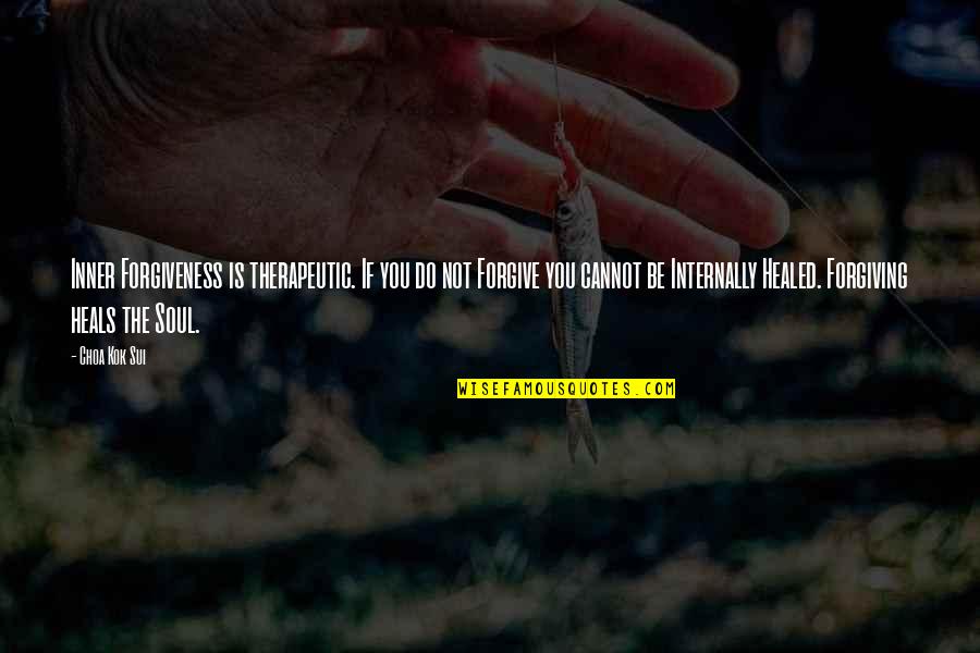 Sui's Quotes By Choa Kok Sui: Inner Forgiveness is therapeutic. If you do not Sui's Quotes By Choa Kok Sui: Inner Forgiveness is therapeutic. If you do not