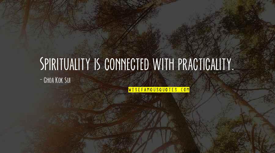 Sui's Quotes By Choa Kok Sui: Spirituality is connected with practicality. Sui's Quotes By Choa Kok Sui: Spirituality is connected with practicality.
