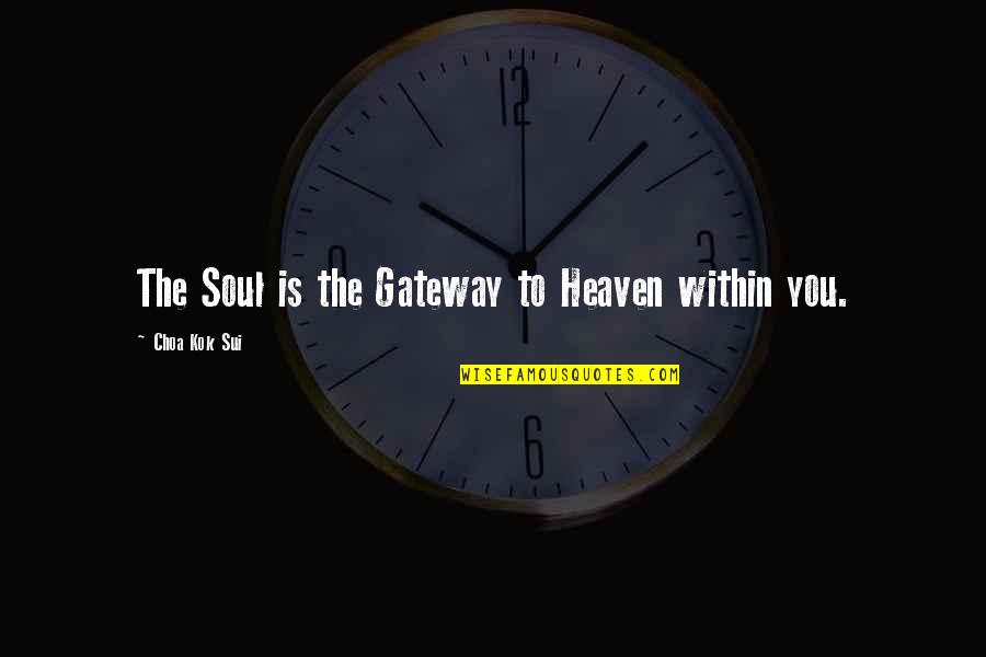 Sui's Quotes By Choa Kok Sui: The Soul is the Gateway to Heaven within Sui's Quotes By Choa Kok Sui: The Soul is the Gateway to Heaven within