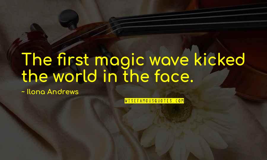 Suisaid Quotes By Ilona Andrews: The first magic wave kicked the world in Suisaid Quotes By Ilona Andrews: The first magic wave kicked the world in