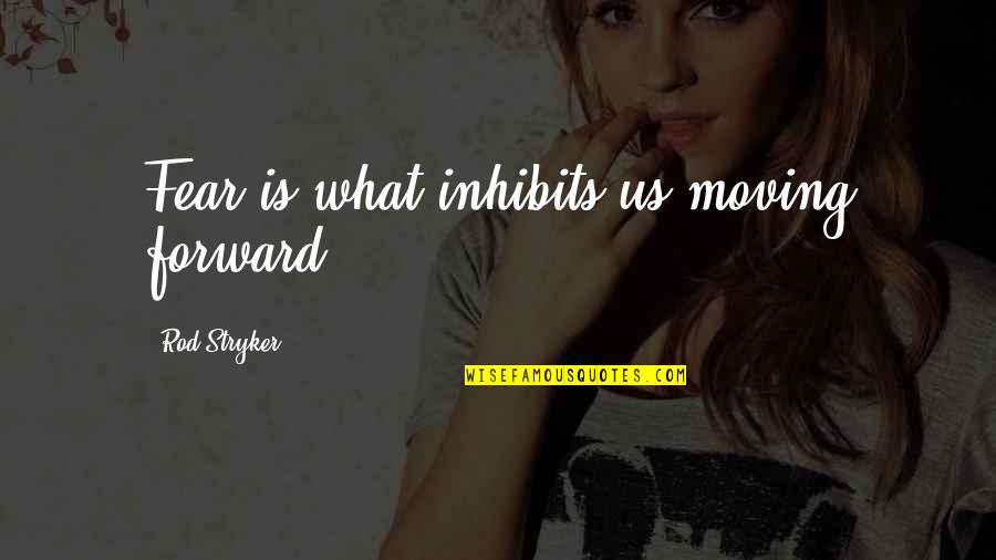 Suisaid Quotes By Rod Stryker: Fear is what inhibits us moving forward. Suisaid Quotes By Rod Stryker: Fear is what inhibits us moving forward.