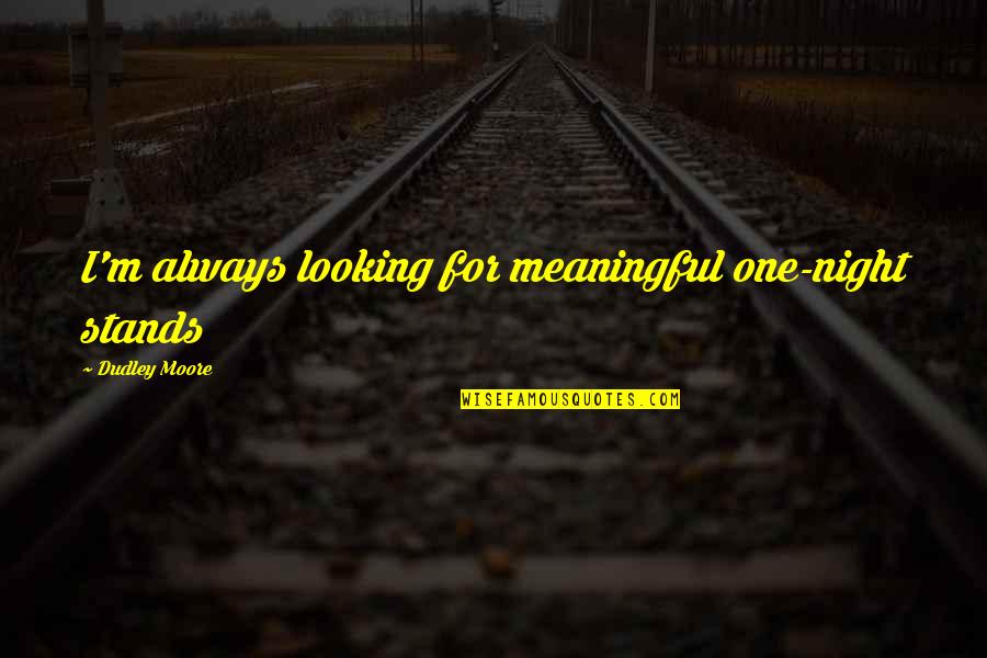 Suisse Bank Quotes By Dudley Moore: I'm always looking for meaningful one-night stands Suisse Bank Quotes By Dudley Moore: I'm always looking for meaningful one-night stands