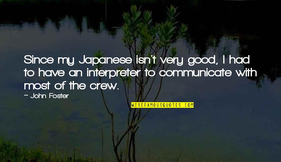 Suisse Bank Quotes By John Foster: Since my Japanese isn't very good, I had Suisse Bank Quotes By John Foster: Since my Japanese isn't very good, I had