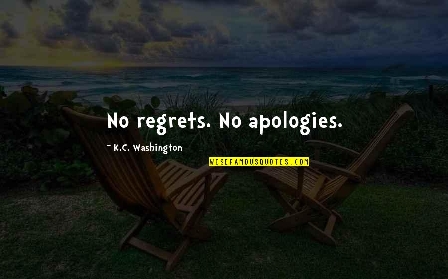 Suit Of Armor Quotes By K.C. Washington: No regrets. No apologies. Suit Of Armor Quotes By K.C. Washington: No regrets. No apologies.