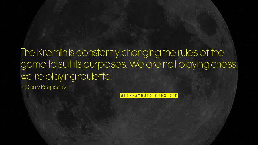 Suit To Quotes By Garry Kasparov: The Kremlin is constantly changing the rules of Suit To Quotes By Garry Kasparov: The Kremlin is constantly changing the rules of