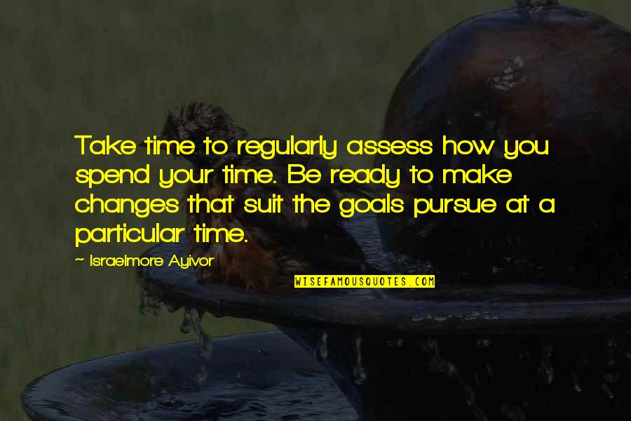 Suit To Quotes By Israelmore Ayivor: Take time to regularly assess how you spend Suit To Quotes By Israelmore Ayivor: Take time to regularly assess how you spend
