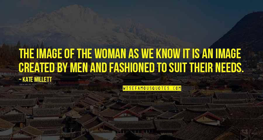 Suit To Quotes By Kate Millett: The image of the woman as we know