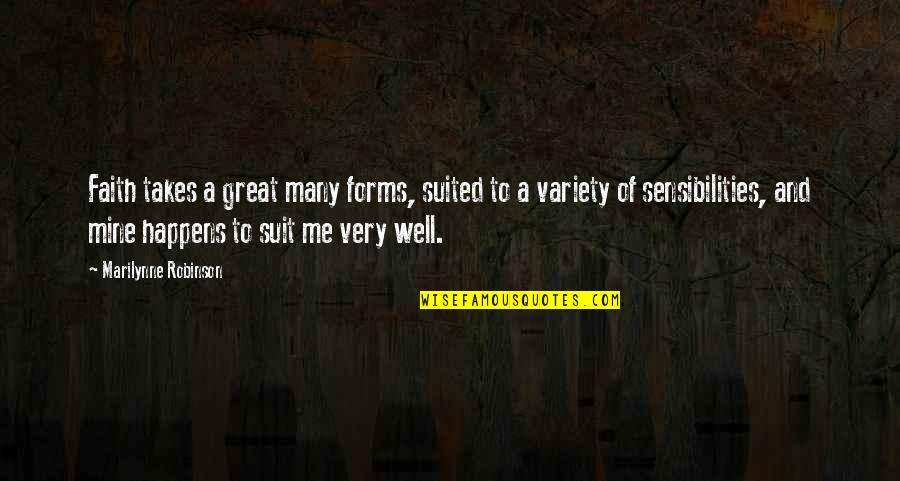 Suit To Quotes By Marilynne Robinson: Faith takes a great many forms, suited to Suit To Quotes By Marilynne Robinson: Faith takes a great many forms, suited to