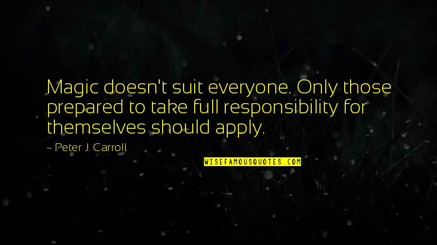 Suit To Quotes By Peter J. Carroll: Magic doesn't suit everyone. Only those prepared to