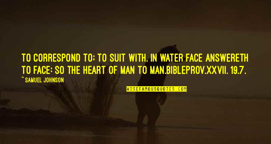 Suit To Quotes By Samuel Johnson: To correspond to; to suit with. In water