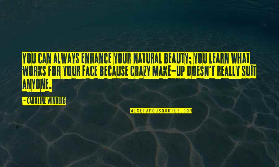 Suit Up Quotes By Caroline Winberg: You can always enhance your natural beauty; you Suit Up Quotes By Caroline Winberg: You can always enhance your natural beauty; you