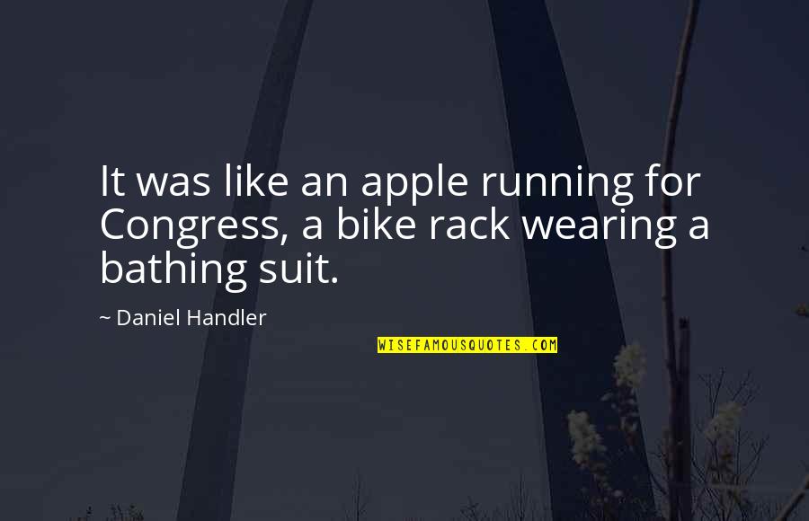 Suit Wearing Quotes By Daniel Handler: It was like an apple running for Congress,