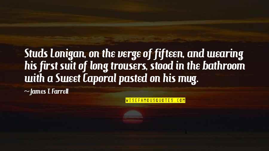 Suit Wearing Quotes By James T. Farrell: Studs Lonigan, on the verge of fifteen, and