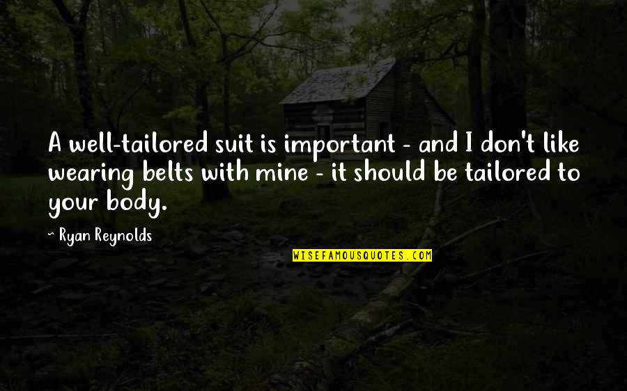 Suit Wearing Quotes By Ryan Reynolds: A well-tailored suit is important - and I