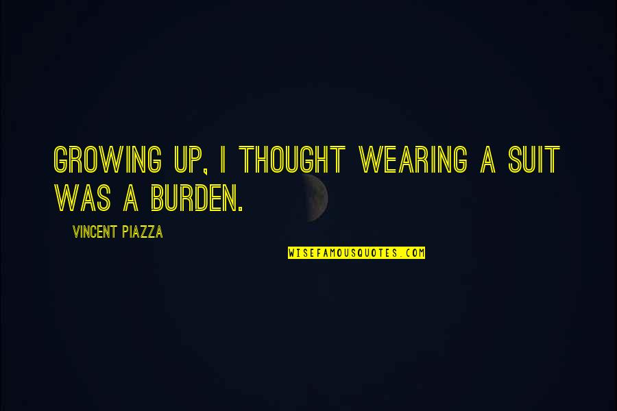 Suit Wearing Quotes By Vincent Piazza: Growing up, I thought wearing a suit was