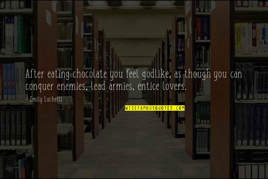 Suitable For Tattoos Quotes By Emily Luchetti: After eating chocolate you feel godlike, as though Suitable For Tattoos Quotes By Emily Luchetti: After eating chocolate you feel godlike, as though