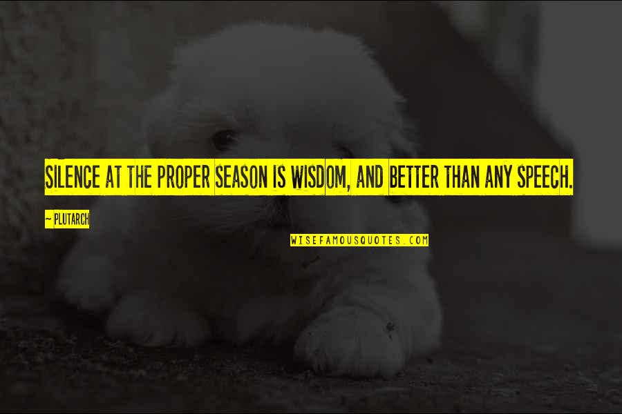 Suitable For Tattoos Quotes By Plutarch: Silence at the proper season is wisdom, and