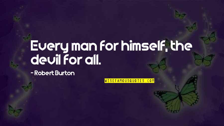 Suitable For Tattoos Quotes By Robert Burton: Every man for himself, the devil for all. Suitable For Tattoos Quotes By Robert Burton: Every man for himself, the devil for all.