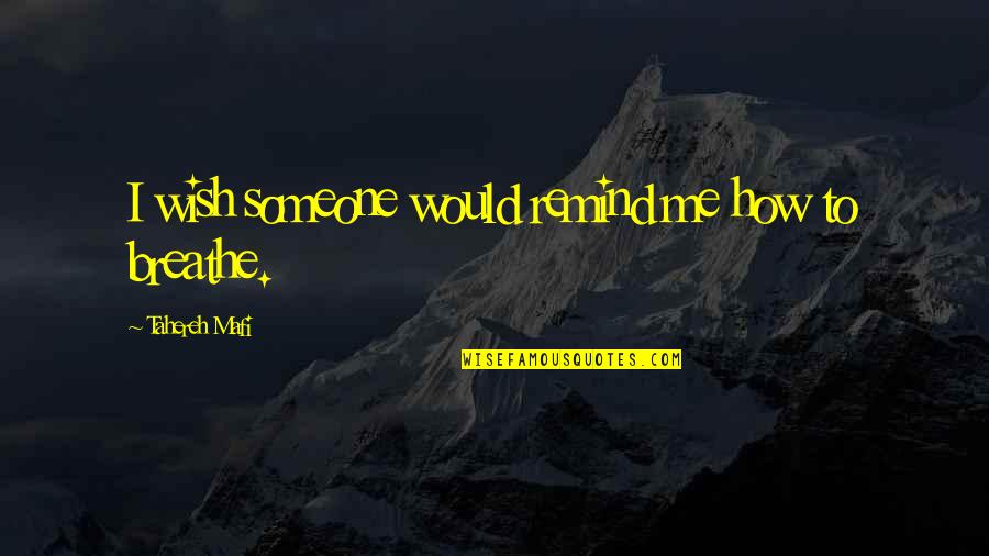 Suitable For Tattoos Quotes By Tahereh Mafi: I wish someone would remind me how to Suitable For Tattoos Quotes By Tahereh Mafi: I wish someone would remind me how to