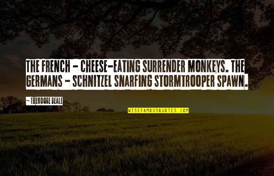 Suitable For Tattoos Quotes By Theodore Beale: The French - cheese-eating surrender monkeys. The Germans Suitable For Tattoos Quotes By Theodore Beale: The French - cheese-eating surrender monkeys. The Germans