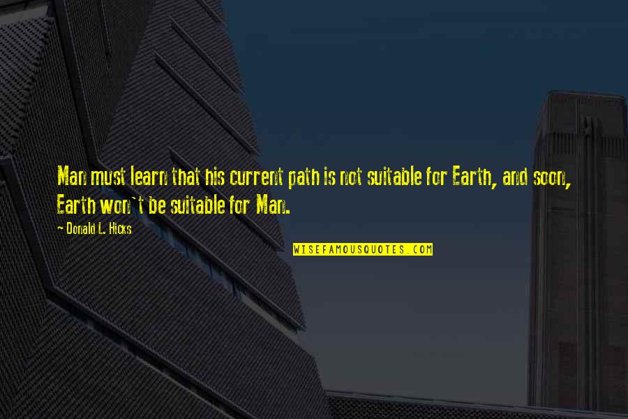 Suitable Quotes By Donald L. Hicks: Man must learn that his current path is