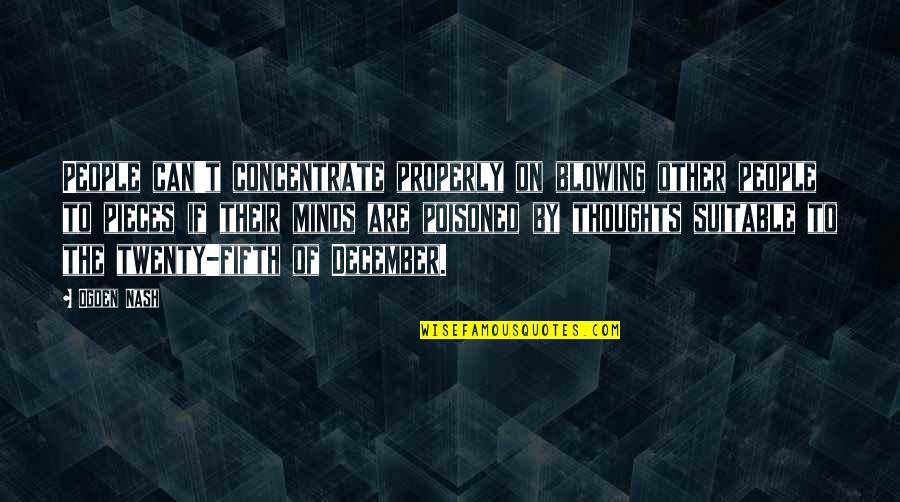 Suitable Quotes By Ogden Nash: People can't concentrate properly on blowing other people