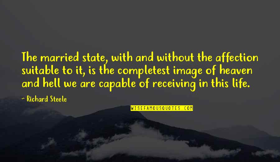 Suitable Quotes By Richard Steele: The married state, with and without the affection