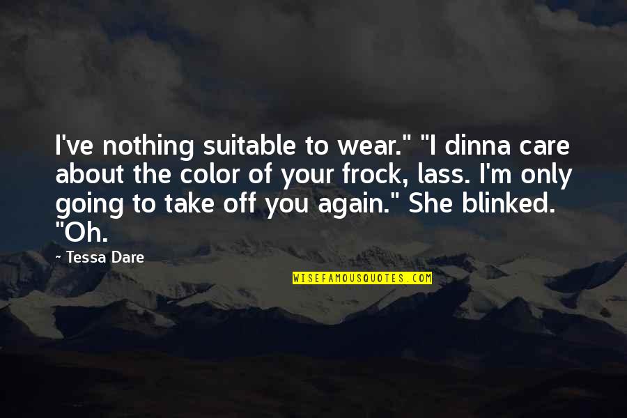 Suitable Quotes By Tessa Dare: I've nothing suitable to wear." "I dinna care