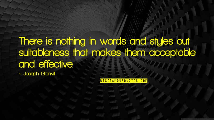Suitableness Quotes By Joseph Glanvill: There is nothing in words and styles out