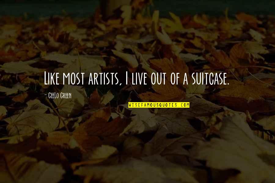 Suitcase Quotes By CeeLo Green: Like most artists, I live out of a