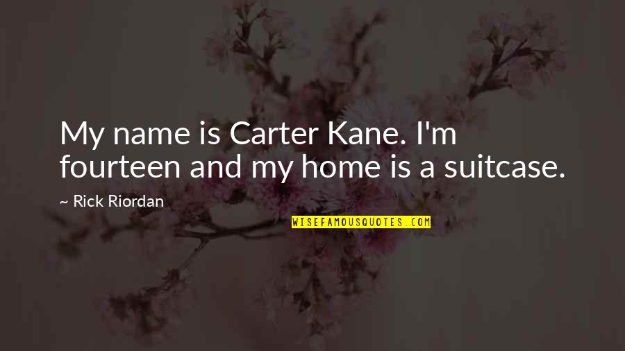 Suitcase Quotes By Rick Riordan: My name is Carter Kane. I'm fourteen and