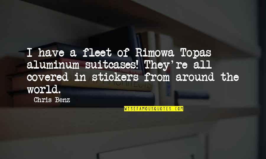 Suitcases Quotes By Chris Benz: I have a fleet of Rimowa Topas aluminum