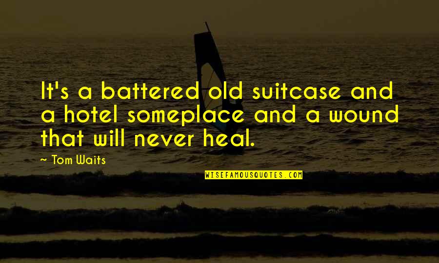 Suitcases Quotes By Tom Waits: It's a battered old suitcase and a hotel