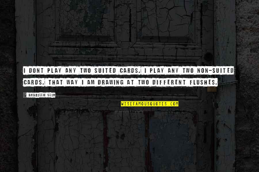 Suited Quotes By Amarillo Slim: I dont play any two suited cards. I Suited Quotes By Amarillo Slim: I dont play any two suited cards. I