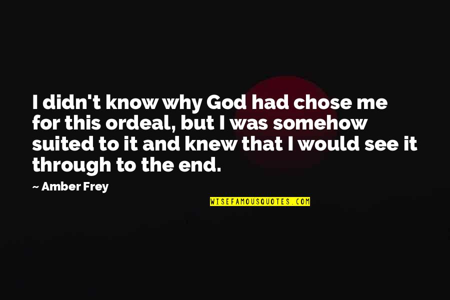 Suited Quotes By Amber Frey: I didn't know why God had chose me