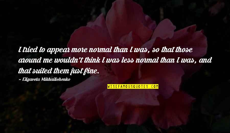 Suited Quotes By Elizaveta Mikhailichenko: I tried to appear more normal than I