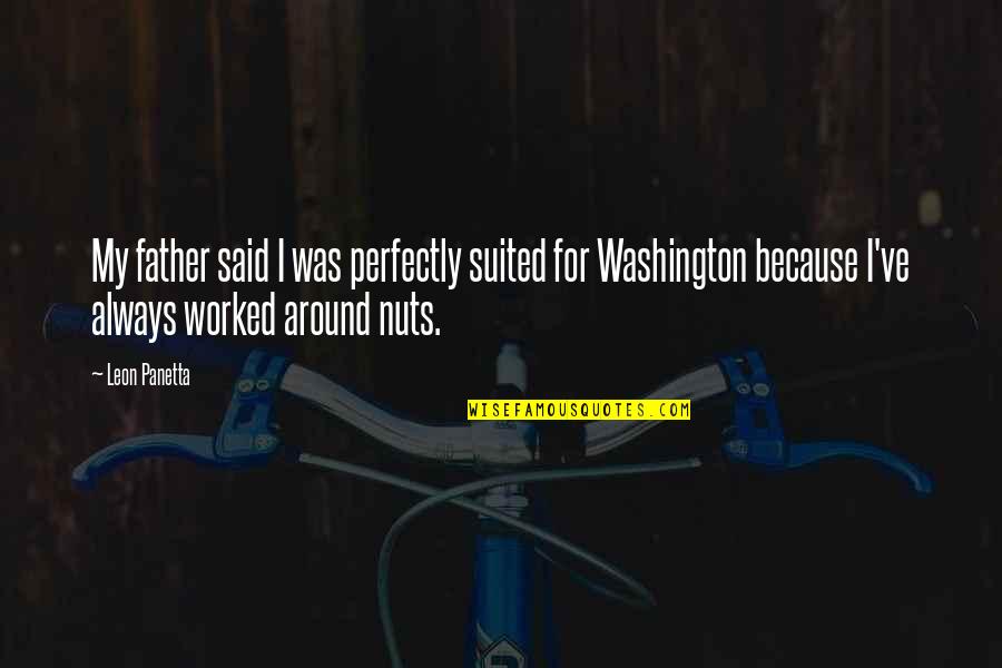 Suited Quotes By Leon Panetta: My father said I was perfectly suited for Suited Quotes By Leon Panetta: My father said I was perfectly suited for