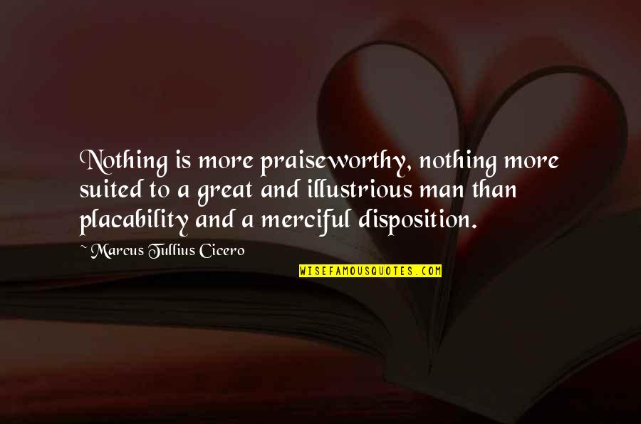 Suited Quotes By Marcus Tullius Cicero: Nothing is more praiseworthy, nothing more suited to