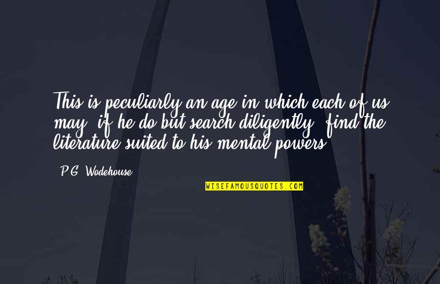 Suited Quotes By P.G. Wodehouse: This is peculiarly an age in which each