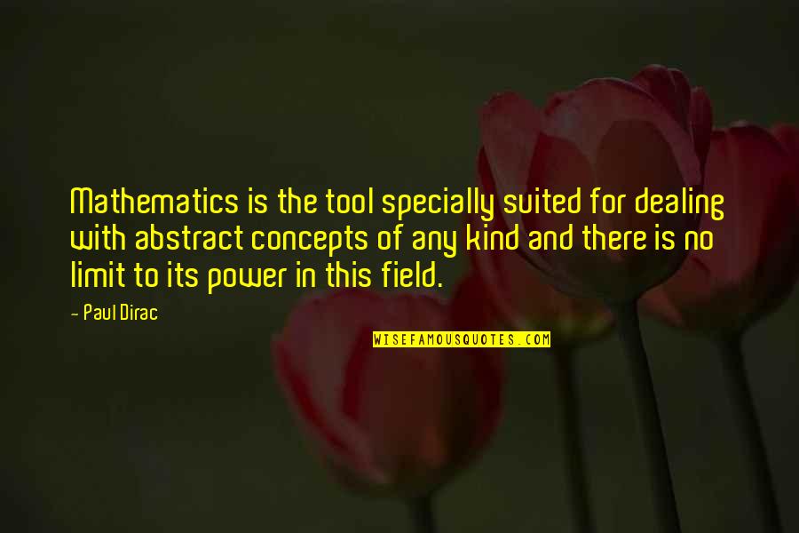 Suited Quotes By Paul Dirac: Mathematics is the tool specially suited for dealing