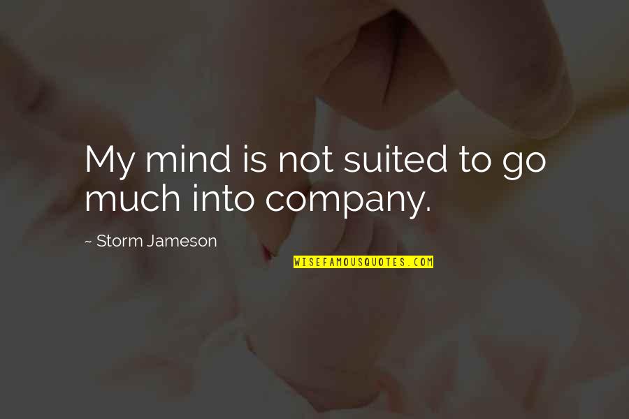 Suited Quotes By Storm Jameson: My mind is not suited to go much