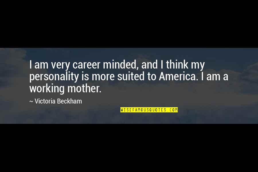 Suited Quotes By Victoria Beckham: I am very career minded, and I think