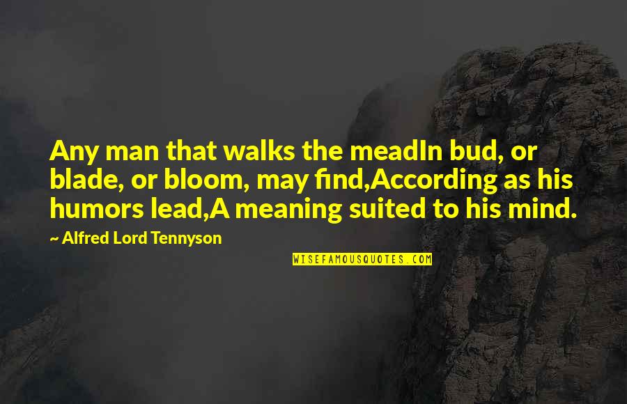 Suited Up Man Quotes By Alfred Lord Tennyson: Any man that walks the meadIn bud, or