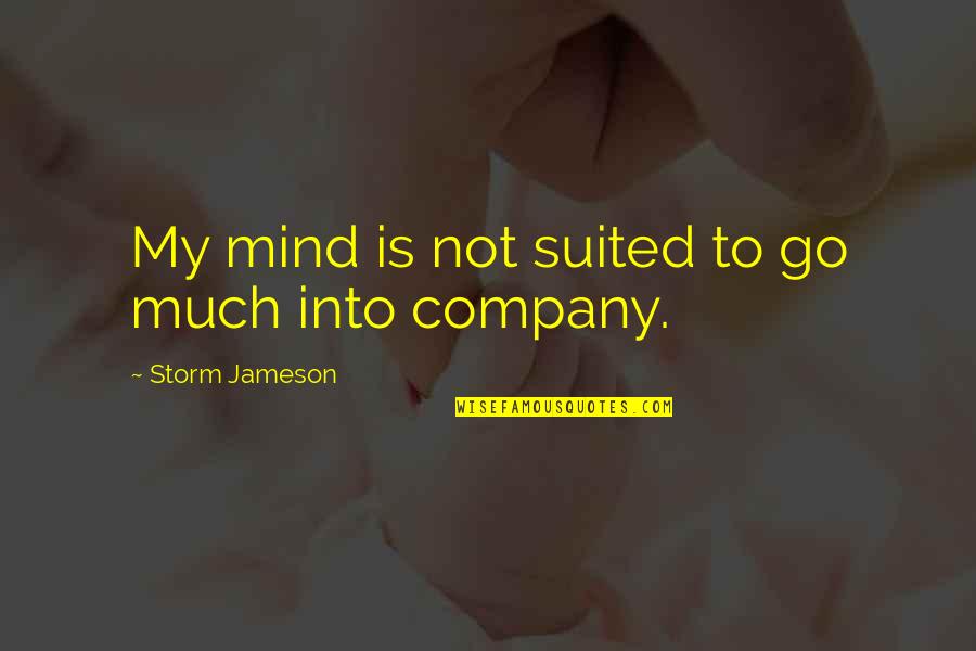 Suited Up Quotes By Storm Jameson: My mind is not suited to go much