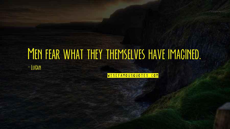 Suiters Distinctive Clothiers Quotes By Lucan: Men fear what they themselves have imagined.