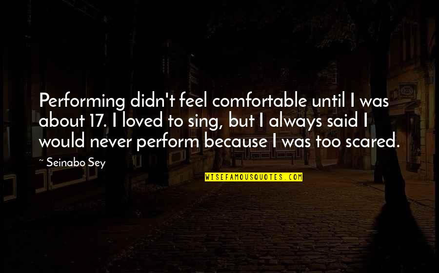 Suitmate Repair Quotes By Seinabo Sey: Performing didn't feel comfortable until I was about Suitmate Repair Quotes By Seinabo Sey: Performing didn't feel comfortable until I was about