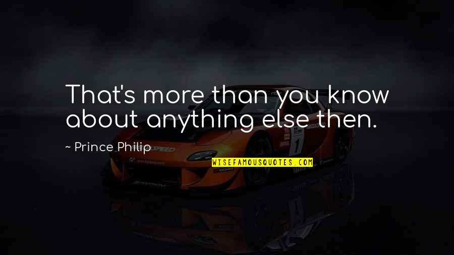 Suits 25th Hour Quotes By Prince Philip: That's more than you know about anything else